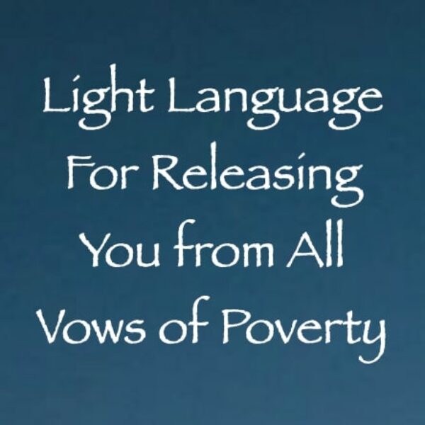Light Language for Releasing You from All Vows of Poverty ∞ Pay What You Want