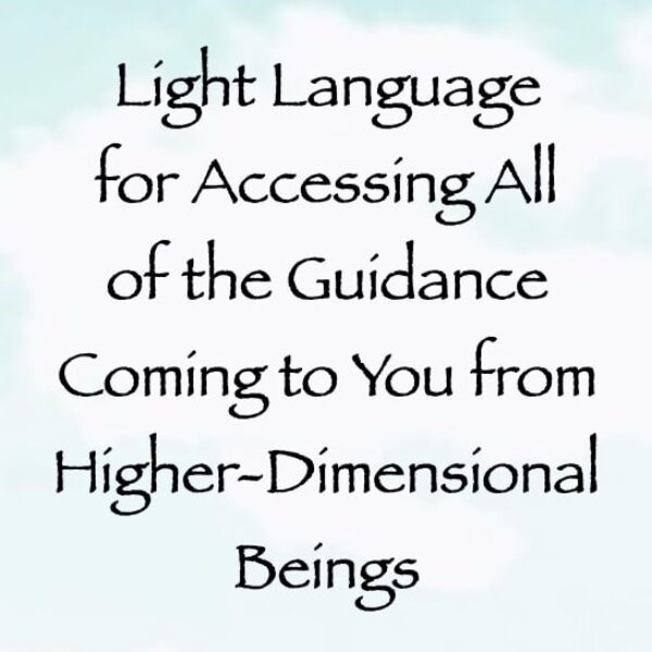 Light Language for Accessing All of the Guidance Coming to You from Higher-Dimensional Beings ∞ Pay What You Want