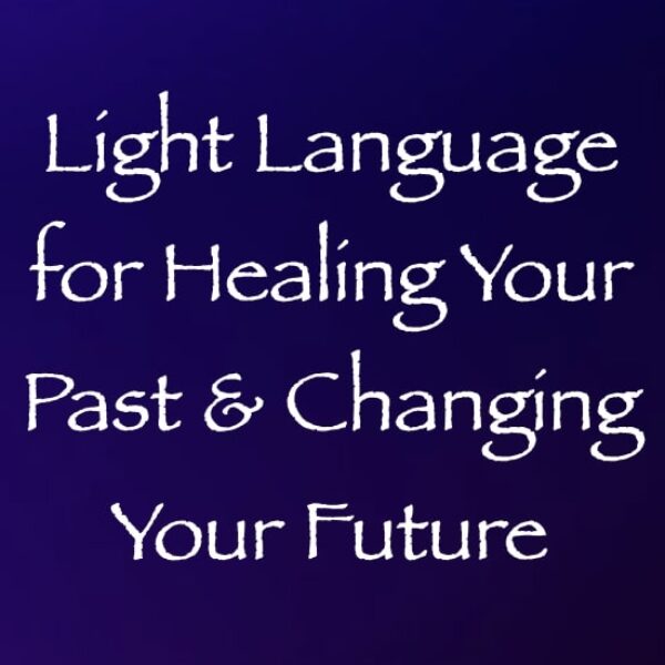Light Language for Healing Your Past & Changing Your Future ∞ Pay What You Want