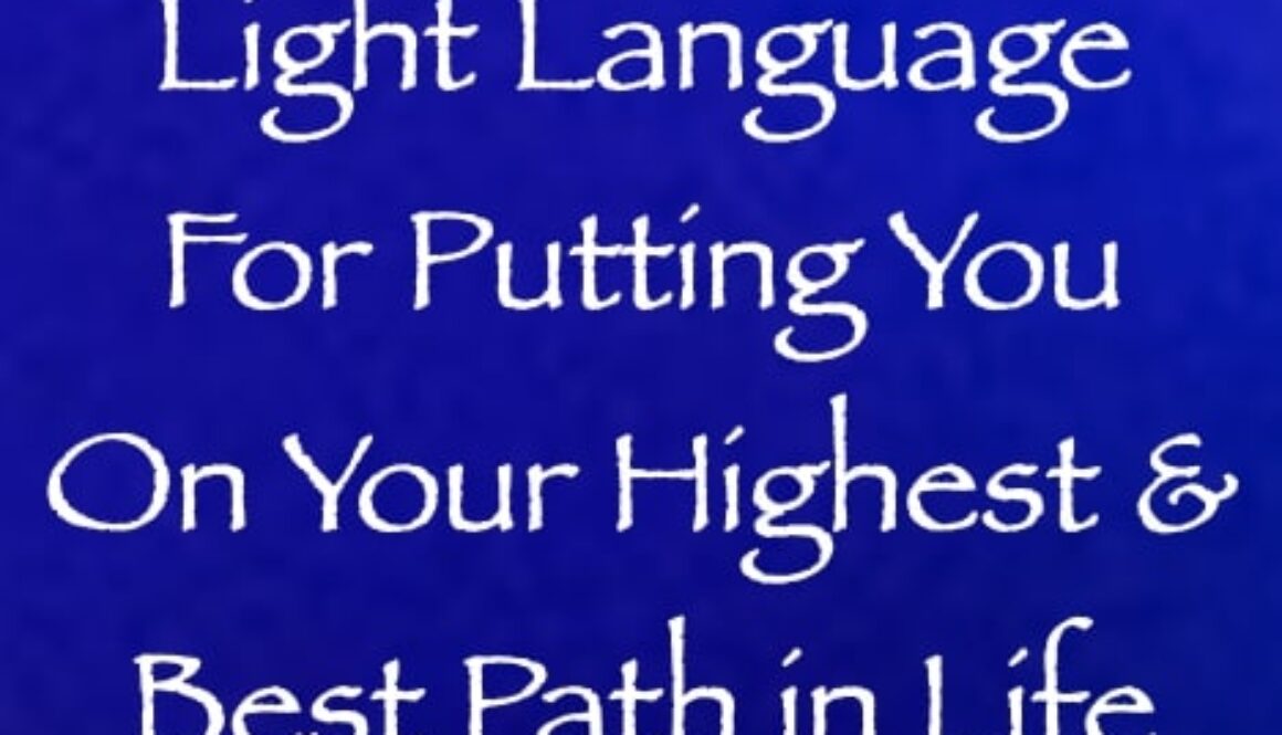 light language for putting you on your highest & best path in life - channeled by daniel scranton channeler of arcturians