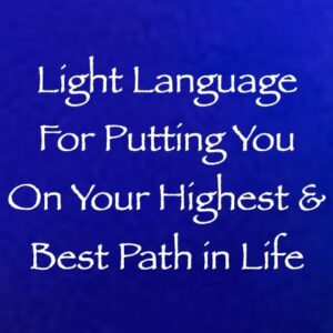 light language for putting you on your highest & best path in life - channeled by daniel scranton channeler of arcturians