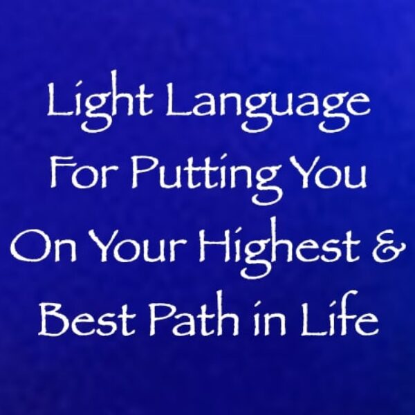 Light Language for Putting You on Your Highest & Best Path ∞Pay What You Want