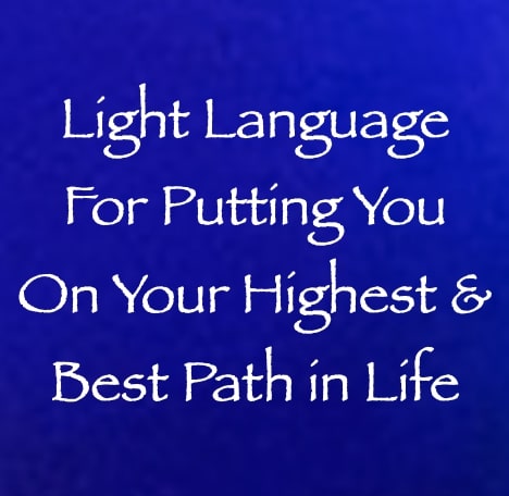 light language for putting you on your highest & best path in life - channeled by daniel scranton channeler of arcturians