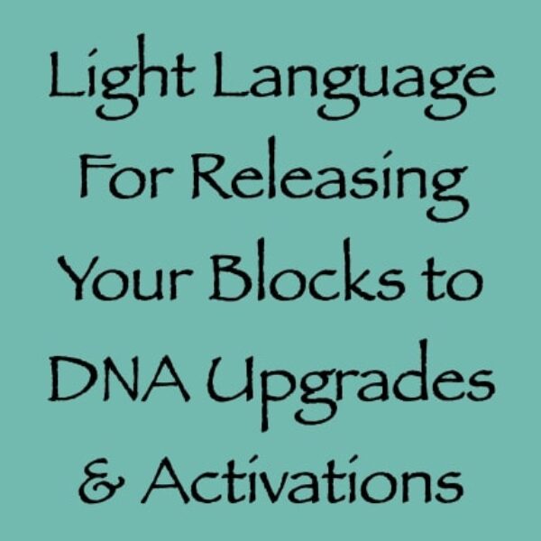 Light Language for Releasing Your Blocks to DNA Upgrades & Activations ∞ Pay What You Want