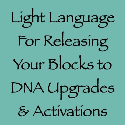 light language for releasing your blocks to DNA upgrades & activations channeled by daniel scranton