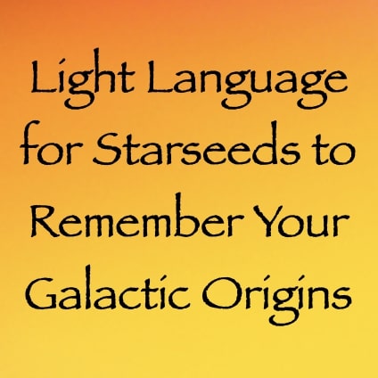 light language for starseeds to remember your galactic origins - channeled by daniel scranton channeler of arcturians