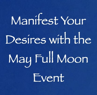 manifest your desires with the may 2022 full moon event channeler daniel scranton
