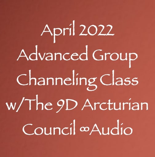 advanced group channeling class - w:the 9d arcturian - audio recording from channeler daniel scranton