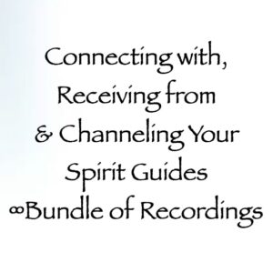 connecting with, receiving from & channeing your spirit guides - a bundle of recordings - channeled by daniel scranton