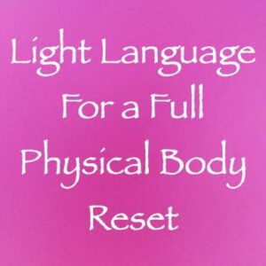 light language for a full physical body reset - channeled by daniel scranton channeler of arcturians