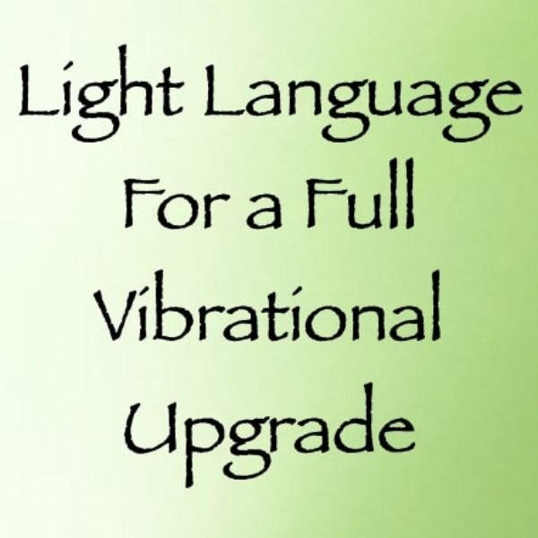 Light Language for a Full Vibrational Upgrade ∞ Pay What You Want