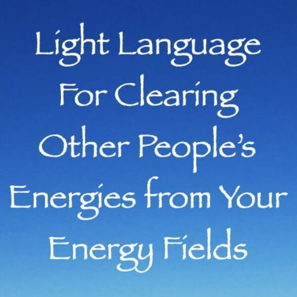 Light Language for Clearing Other People's Energies from Your Energy Field ∞ Pay What You Want