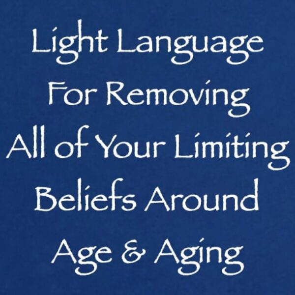 Light Language for Removing All of Your Limiting Beliefs Around Age & Aging ∞ Pay What You Want