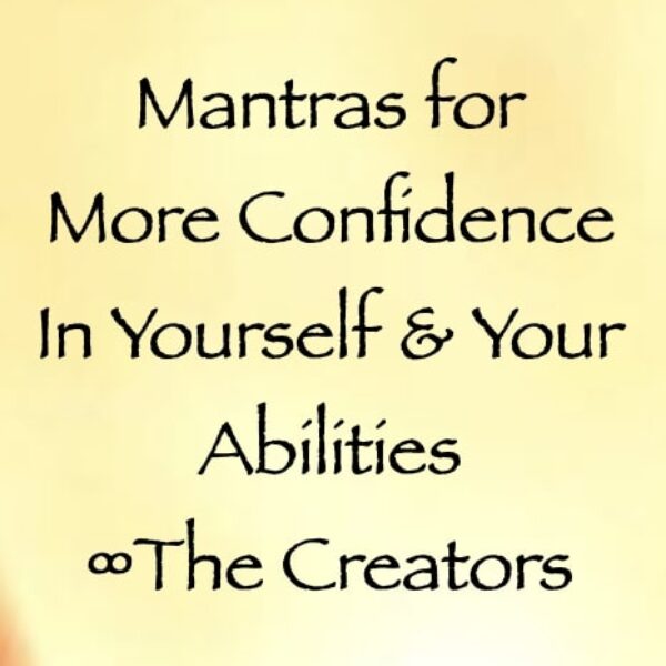 Mantras for More Confidence in Yourself & Your Abilities ∞The Creators