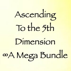 ascending to the 5th dimension - a mega bundle - channeled by daniel scranton