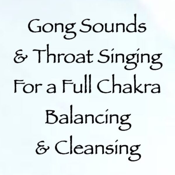 Gong Sounds & Throat Singing for a Full Chakra Balancing & Cleansing ∞ Pay What You Want