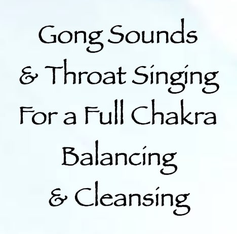 gong sounds & throat singing for a full chakra balancing & cleansing - channeled by daniel scranton channeler of arcturians