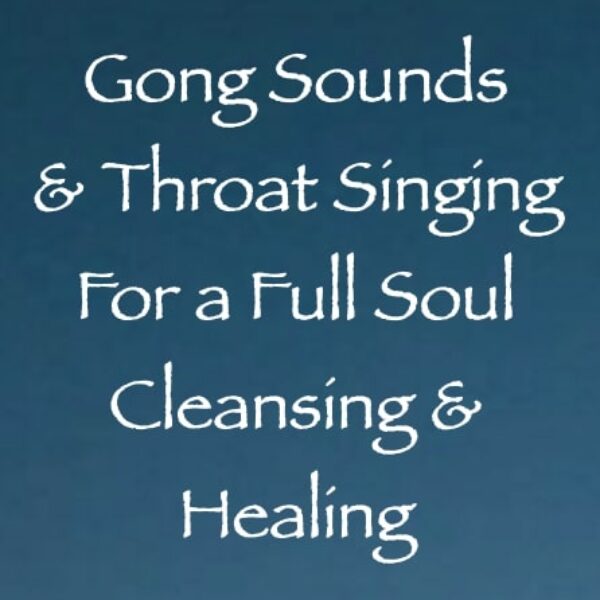 Gong Sounds & Throat Singing for a Full Soul Cleansing & Healing ∞ Pay What You Want