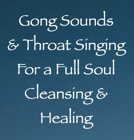 gong sounds & throat singing for a full soul cleansing & healing - channeled by daniel scranton channeler of arcturians