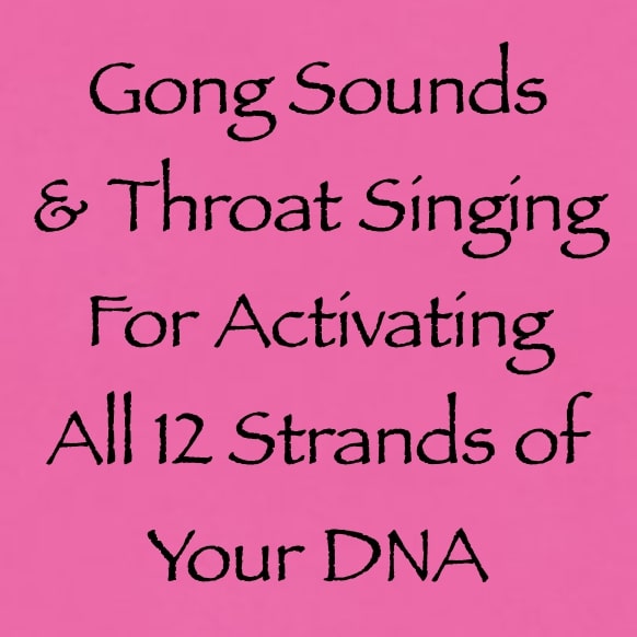 gong sounds & throat singing for activating all 12 strands of your dna - channeled by daniel scranton channeler of aliens