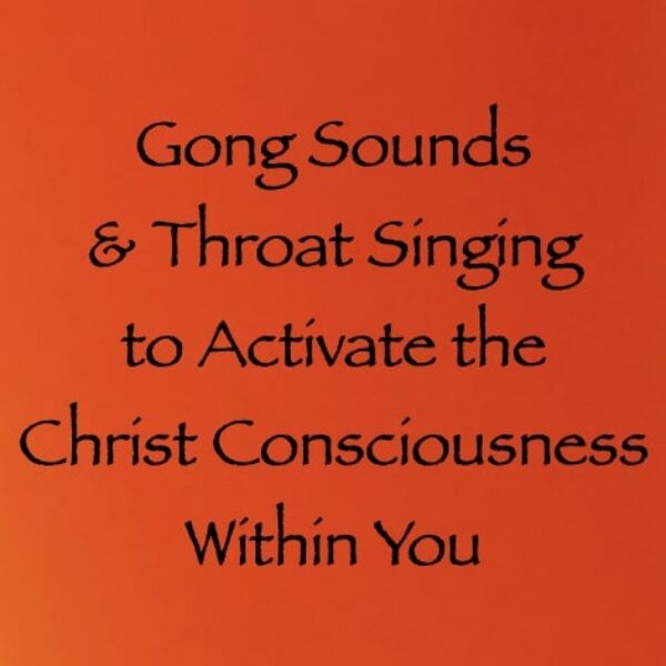 Gong Sounds & Throat Singing to Activate the Christ Consciousness within You