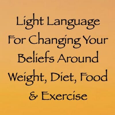 light language for changing your beliefs around weight diet food & exercise channeled by daniel scranton