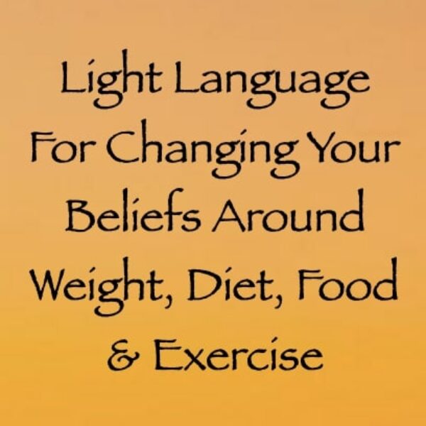 Light Language for Changing Your Beliefs Around Weight, Diet, Food & Exercise ∞ Pay What You Want