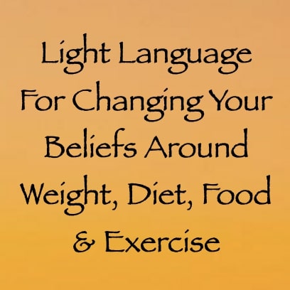 light language for changing your beliefs around weight diet food & exercise channeled by daniel scranton
