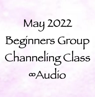 may 2022 beginners group channeling class - audio recording channeler daniel scranton