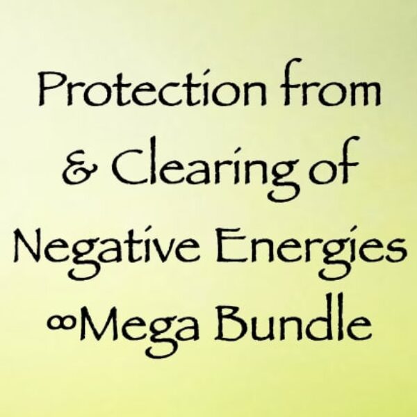 Protection from & Clearing of Negative Energies ∞Mega Bundle