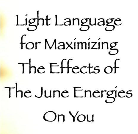 light language for maximizing the june energies on you - channeled by daniel scranton channeler of arcturians