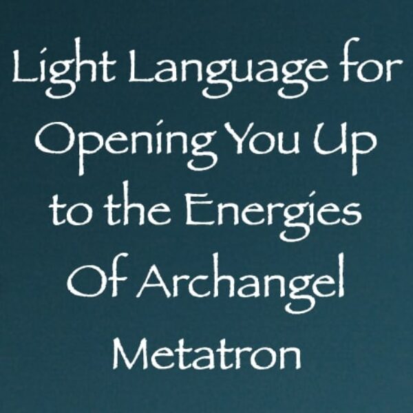 Light Language for Opening You Up to the Energies of Archangel Metatron ∞ Pay What You Want