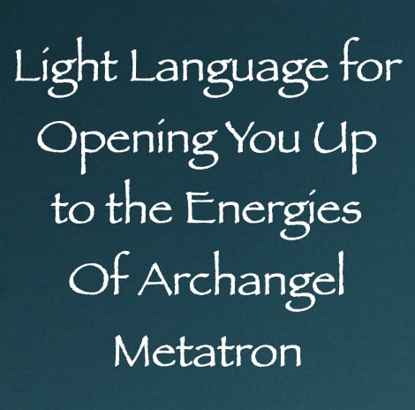 light language for opening you up to the energies of archangel metatron - channeled by daniel scranton channeler of arcturians