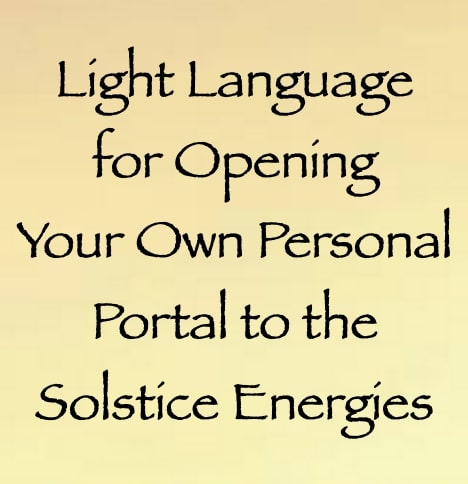 light language for opening your own personal portal to the solstice energies - channeled by daniel scranton channeler of arcturians