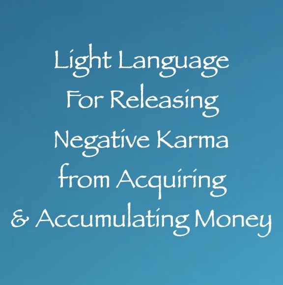 light language for releasing negative karma from acquiriing & accumulating money - channeled by daniel scranton channeler of aliens