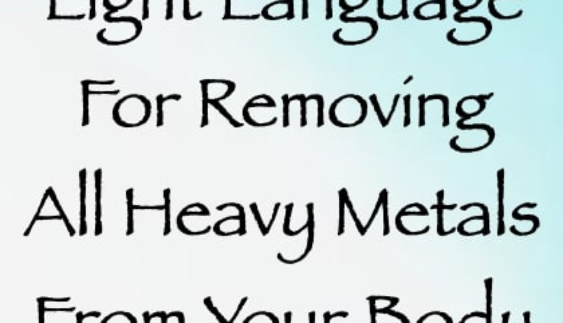 light language for removing all heavy metals from your body - channeled by daniel scranton channeler of arcturians & archangels