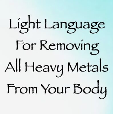 light language for removing all heavy metals from your body - channeled by daniel scranton channeler of arcturians