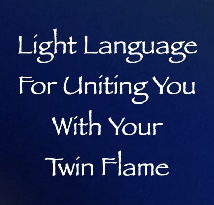 light language for uniting you with your twin flame - channeled by daniel scranton channeler of arcturians