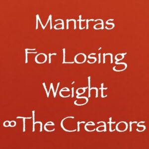 mantras for losing weight - the creators - channeled by daniel scranton channeler of arcturians