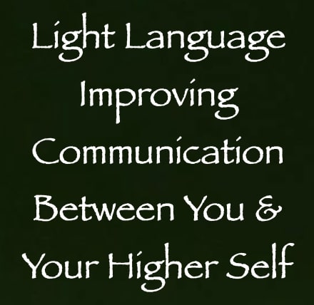 light language for improving communication between you and your higher self - channeled by daniel scranton channeler of aliens