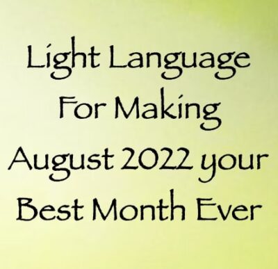 light language for making august 2022 your best month ever - channeled by daniel scranton channeler of arcturians