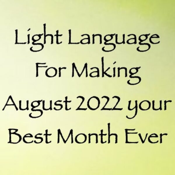 Light Language for Making August 2022 your Best Month Ever ∞ Pay What You Want