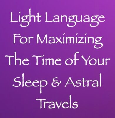 light language for maximizing the time of your sleep & astral travels - channeled by daniel scranton channeler of arcturians