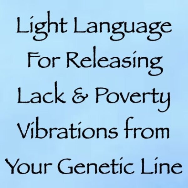 Light Language for Releasing Lack & Poverty Vibrations from Your Genetic Line ∞ Pay What You Want