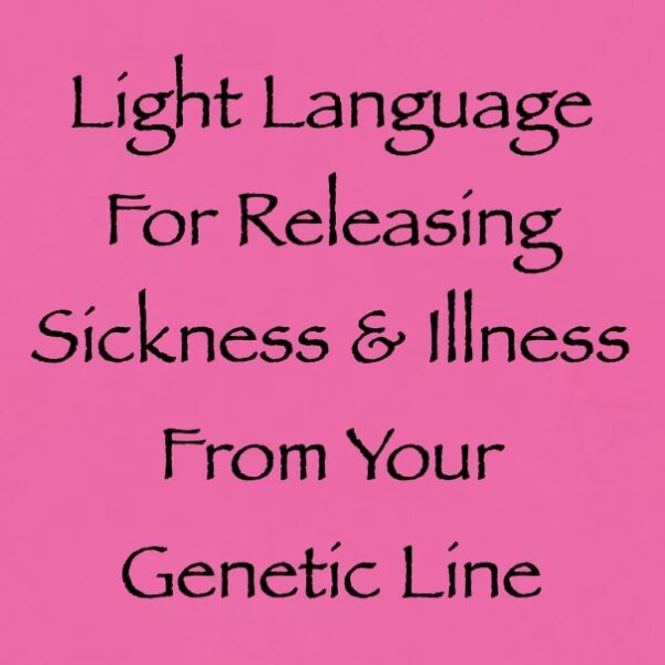 light language for releasing sickness & illness from your genetic line - channeled by daniel scranton channeler of arcturians
