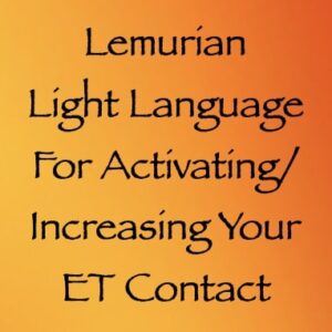 lemurian light language for activating increasing your ET contact - channeled by daniel scranton channeler of aliens