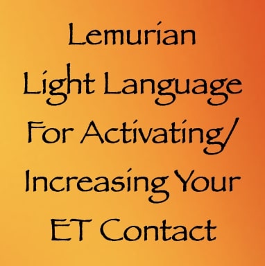 lemurian light language for activating increasing your ET contact - channeled by daniel scranton channeler of aliens