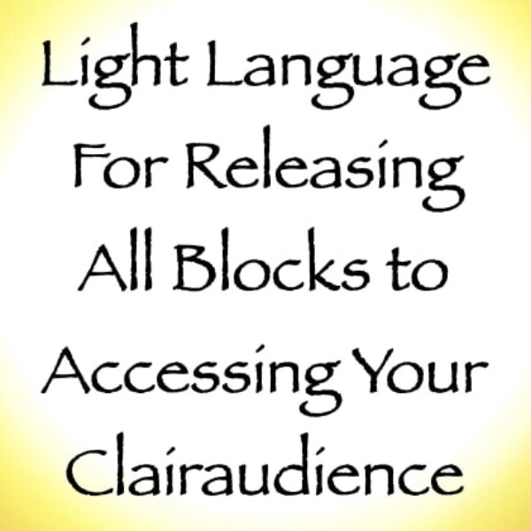 Light Language for Releasing All Blocks to Accessing Your Clairaudience ∞ Pay What You Want