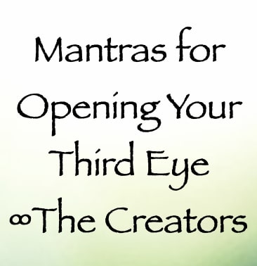 mantras for opening your third eye - the creators - channeled by daniel scranton