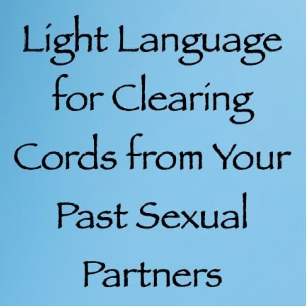 Light Language for Clearing Cords from Your Past Sexual Partners ∞ Pay What You Want